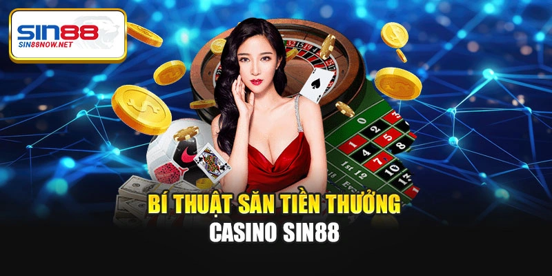 Bí thuật săn tiền thưởng casino Sin88