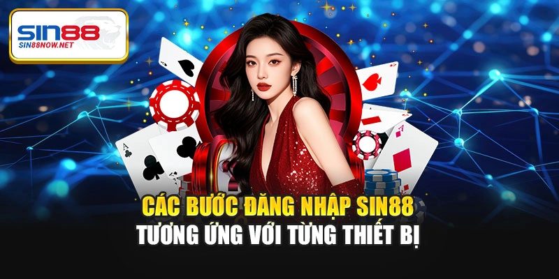 Các bước đăng nhập Sin88 tương ứng với từng thiết bị