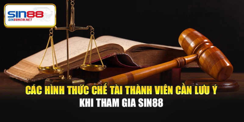 Các hình thức chế tài thành viên cần lưu ý khi tham gia Sin88