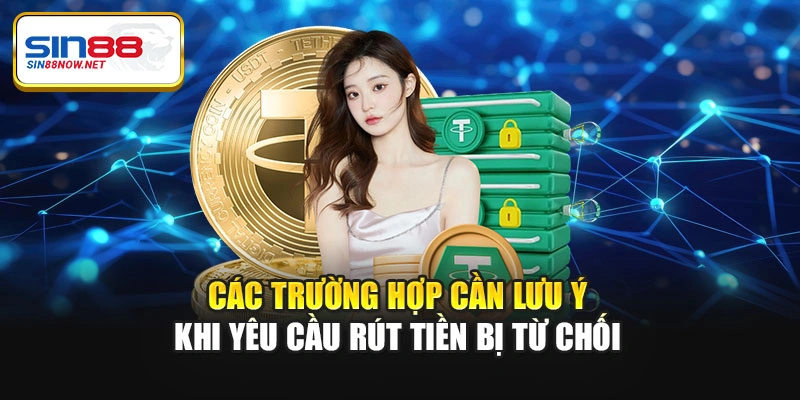 Các trường hợp cần lưu ý khi yêu cầu rút tiền bị từ chối