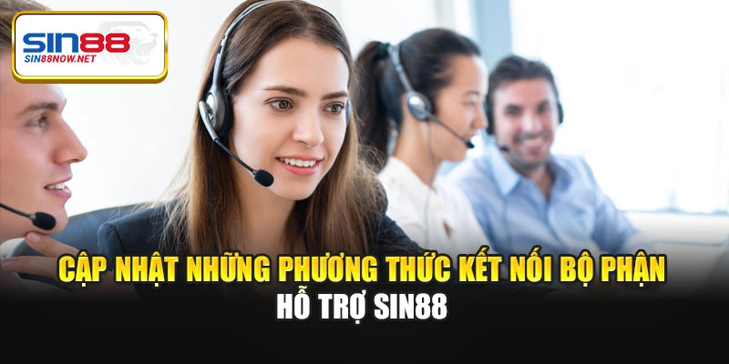 Cập nhật những phương thức kết nối bộ phận hỗ trợ Sin88