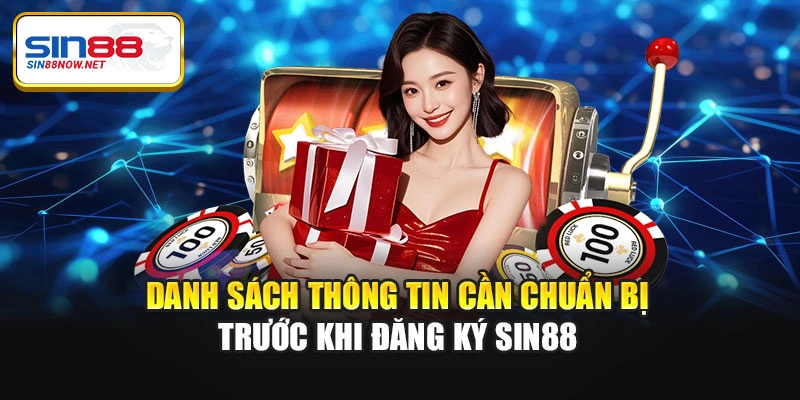 Danh sách thông tin cần chuẩn bị trước khi đăng ký Sin88