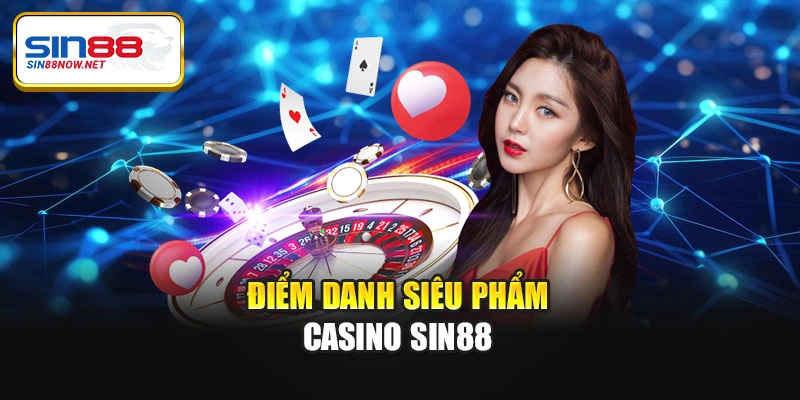 Điểm danh siêu phẩm casino Sin88