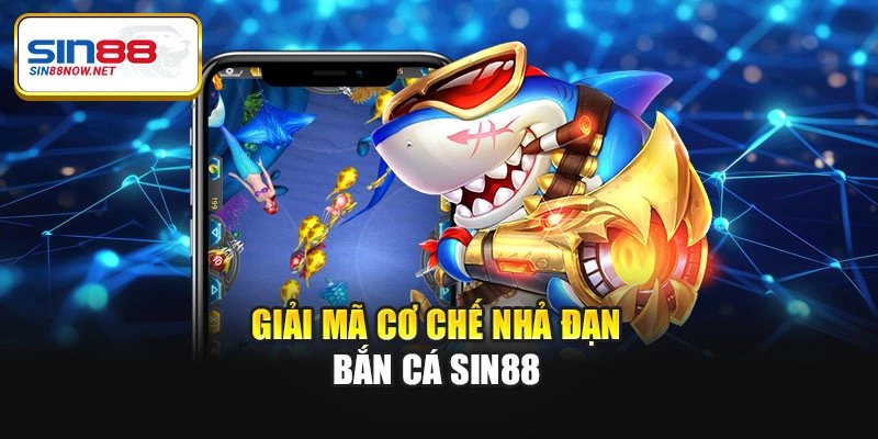 Giải mã cơ chế nhả đạn bắn cá Sin88