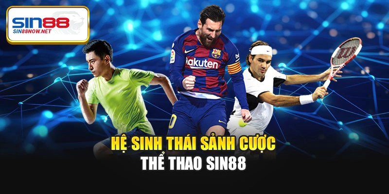 Hệ sinh thái sảnh cược thể thao Sin88