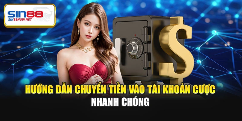 Hướng dẫn chuyển tiền vào tài khoản cược nhanh chóng