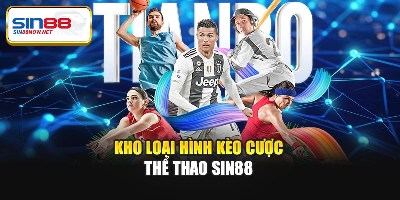 Kho loại hình kèo cược thể thao Sin88