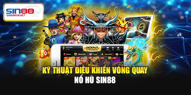 Kỹ thuật điều khiển vòng quay nổ hũ Sin88