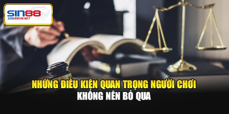 Những điều kiện quan trọng người chơi không nên bỏ qua