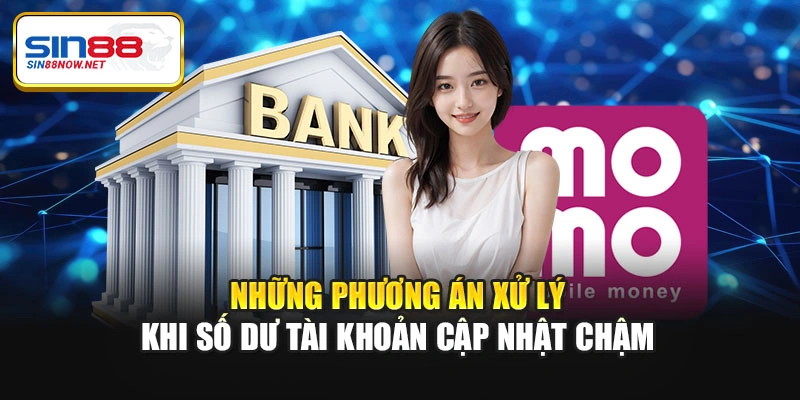 Những phương án xử lý khi số dư tài khoản cập nhật chậm