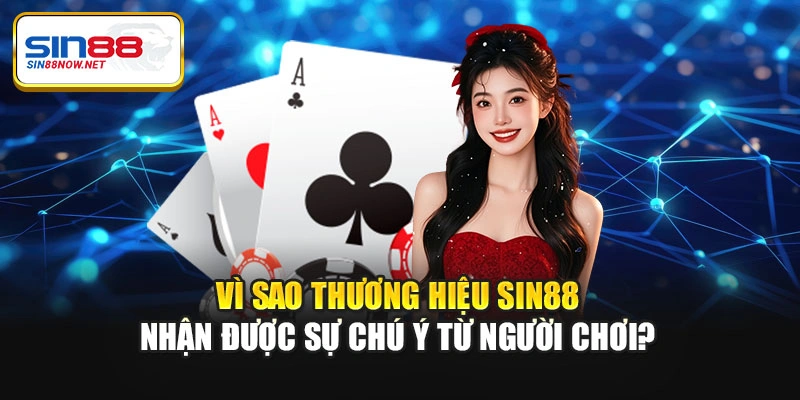 Vì sao thương hiệu Sin88 nhận được sự chú ý từ người chơi?